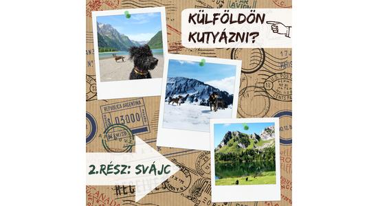Kutyával külföldön? 2. rész: Svájc